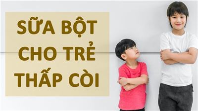 Sữa bột cho trẻ thấp còi, suy dinh dưỡng