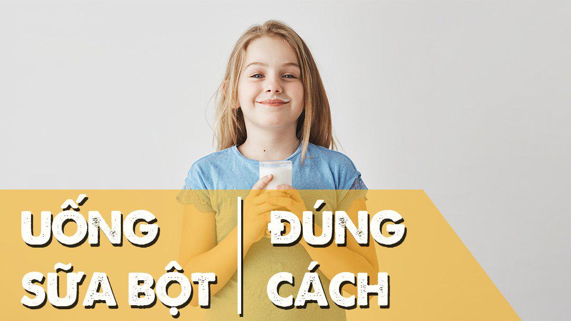 Uống sữa bột đúng cách